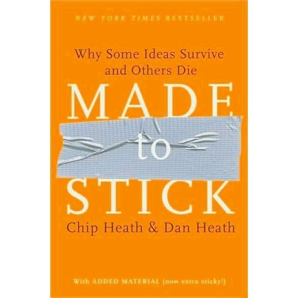 

Made to Stick: Why Some Ideas Survive and Others Die Chip & Dan Heath