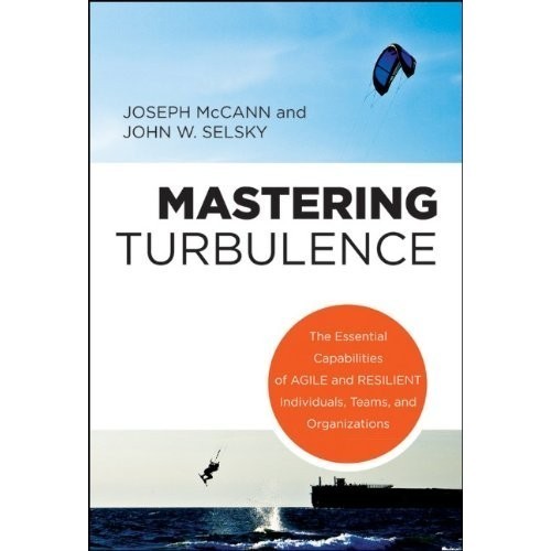 

Mastering turbulence : the essential capabilities of agile & resilient