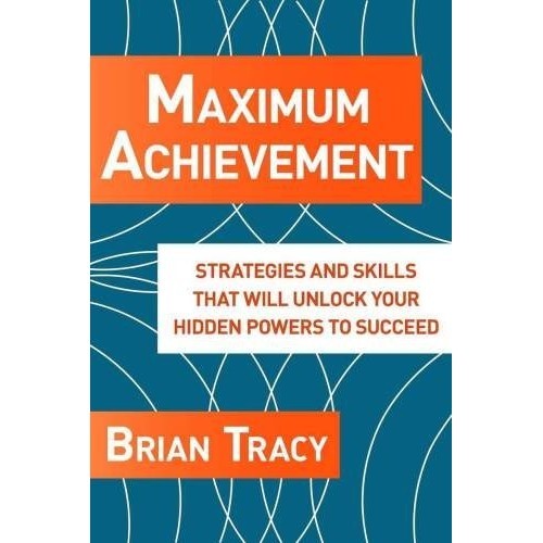 

Maximum achievement: the proven system of strategies and skills