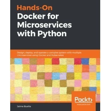 

Hands-On Docker for Microservices with Python Jaime Buelta