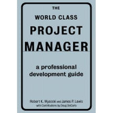 

The World Class Project Manager: A Professional Development Guide