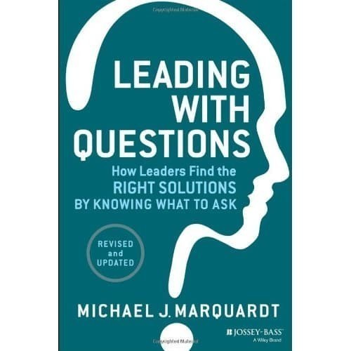 

Leading with Questions: How Leaders Find the Right Solutions by Know