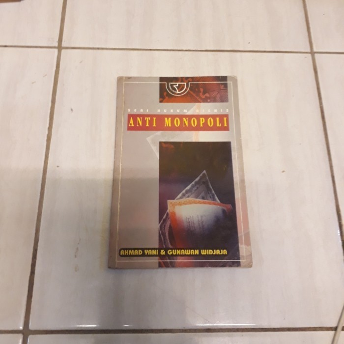 SERI HUKUM BISNIS ANTI MONOPOLI - AHMAD YANI & GUNAWAN WIDJAJA B4
