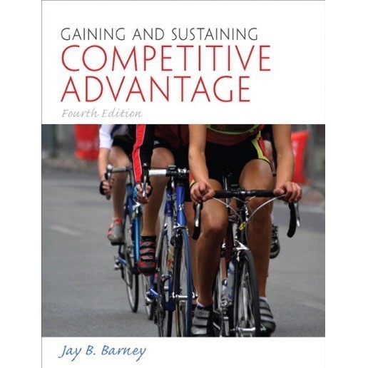 

Gaining and Sustaining Competitive Advantage , 4 edition Jay B. Barn