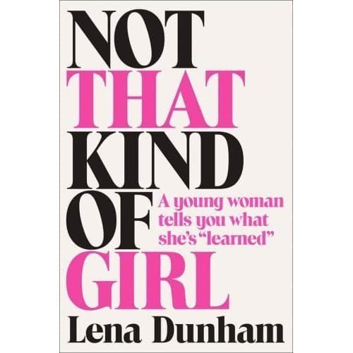 

Not That Kind of Girl: A Young Woman Tells You What She's 'Learned'