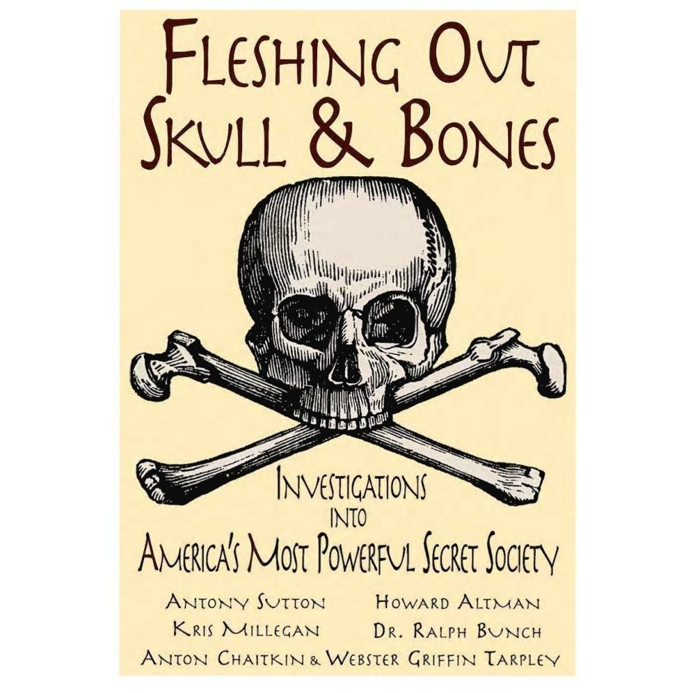 

Fleshing Out Skull & Bones: Investigations into America's Most Power..