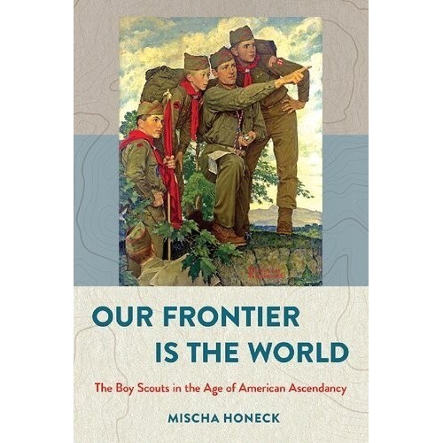 

Mischa Honeck Our Frontier Is the World, The Boy Scouts..Mischa Honeck