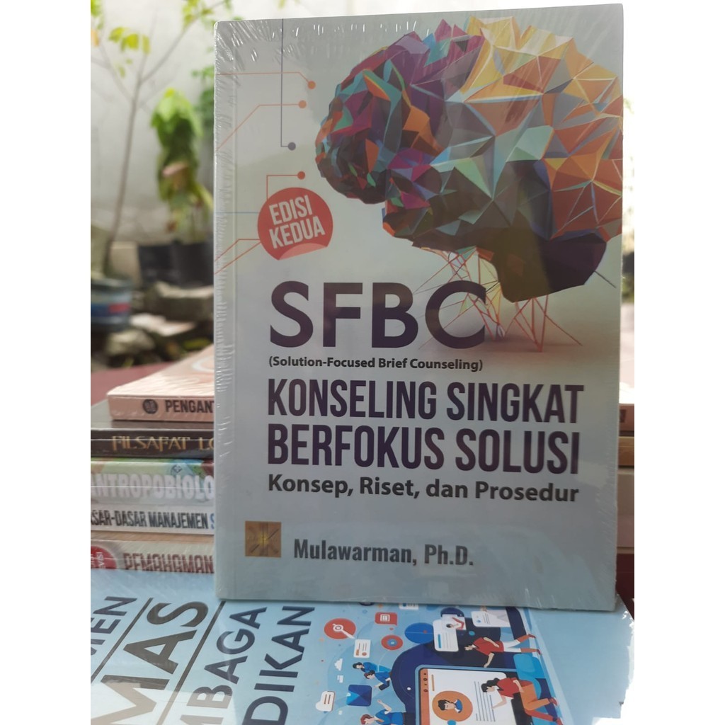 SFBC (SOLUTION-FOCUSED BRIEF COUNSELING), KONSELING SINGKAT BERFOKUS SOLUSI - Mulawarman EDISI KEDUA