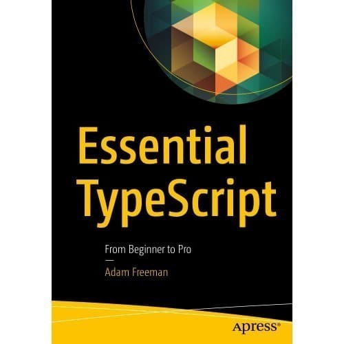 

Essential TypeScript Adam Freeman 2019 Apress 9781484249796