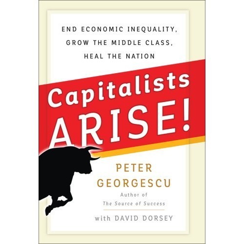 

Capitalists, arise!: end economic inequality, grow the middle class,