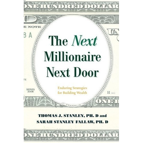 

The Next Millionaire Next Door Enduring Strategies for Building Wealth
