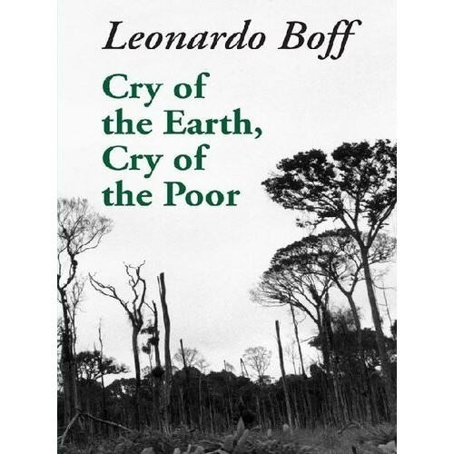 

Cry of the Earth, Cry of the Poor - ECOLOGY and JUSTICE Leonardo Boff