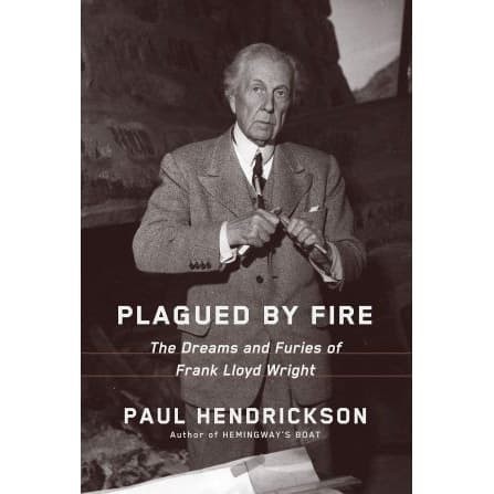 

Plagued by Fire: The Dreams and Furies of Frank Lloyd Wright