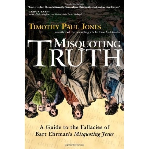 

Misquoting Truth: A Guide to the Fallacies of Bart Ehrman's Misquoting