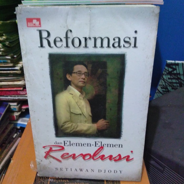 Reformasi dan elemen elemen revolusi Setiawan djody