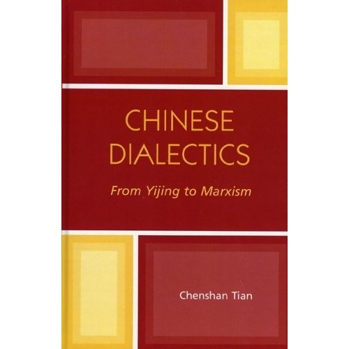 

Chinese Dialectics From Yijing to Marxism Chenshan Tian 2005 Lexington