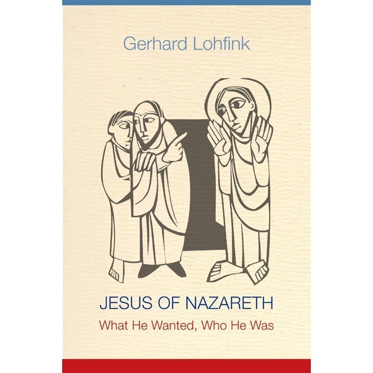 

Jesus of Nazareth: What He Wanted, Who He Was Gerhard Lohfink