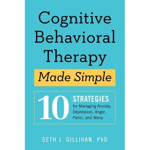 

Cognitive Behavioral Therapy Made Simple, Seth J. Gillihan