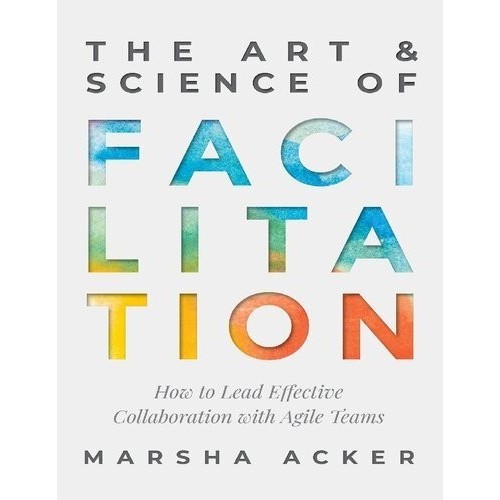 

The Art & Science of Facilitation: How to Lead Effective Collaboration