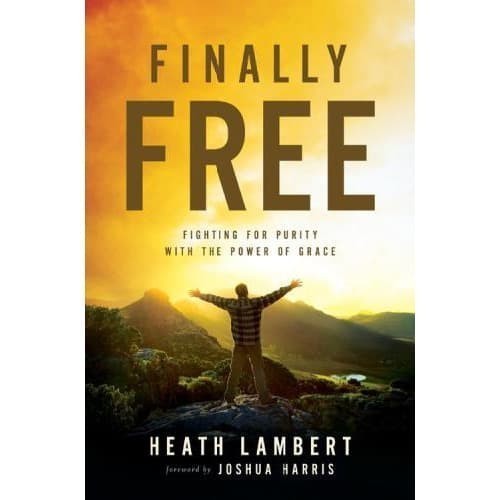 

Finally Free: Fighting for Purity with the Power of Grace Hea