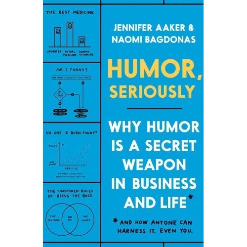 

Humor Seriously: Why Humor Is a Secret..Jennifer Aaker; Naomi Bagdonas