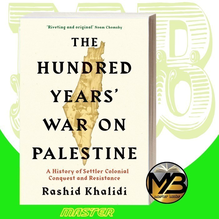The Hundred Years' War on Palestine: A History of Settler Colonial Con