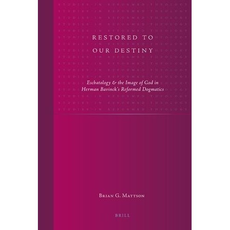 

Restored to Our Destiny: Eschatology and the Image.. Brian G. Mattson