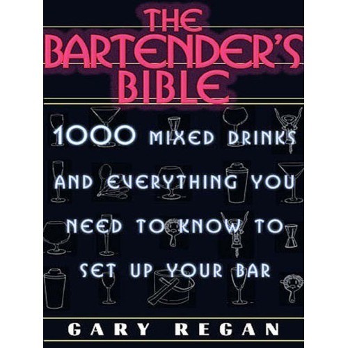 

The bartender's bible: 1001 mixed drinks and everything you Gary Regan