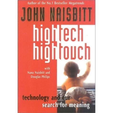 

High Tech/High Touch: Technology and Our Search for Meaning John