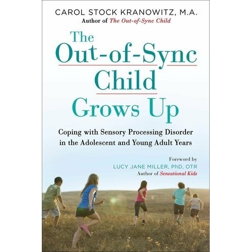 

The Out-of-Sync Child Grows Up, Carol Kranowitz; Lucy Jane Miller