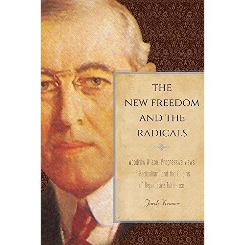

The new freedom and the radicals : Woodrow Wilson, progressive views