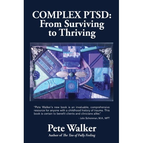

Complex PTSD: From Surviving to Thriving: A GUIDE AND MAP, Pete Walker