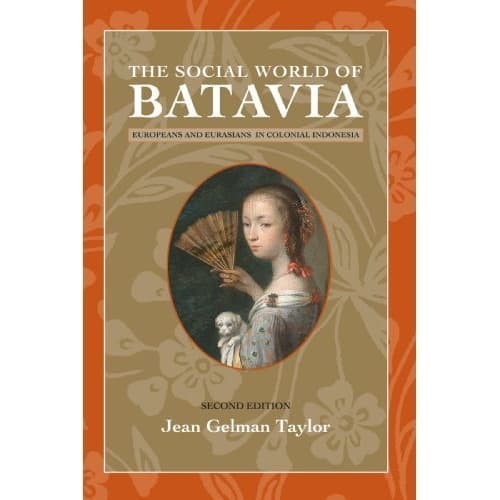 

The Social World of Batavia: Europeans and Eurasians in Colonial Ind