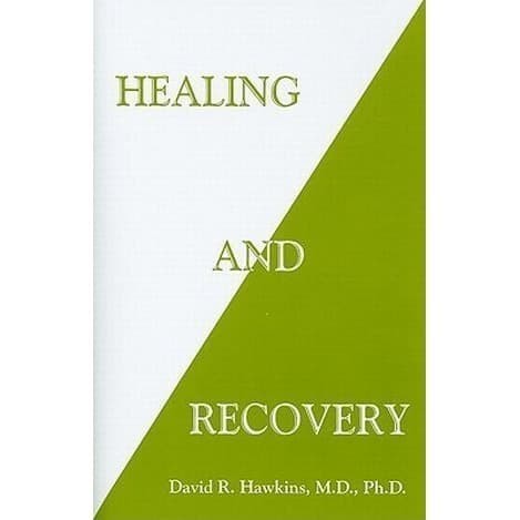

Healing and Recovery, (Power vs. Force #8) David R. Hawkins