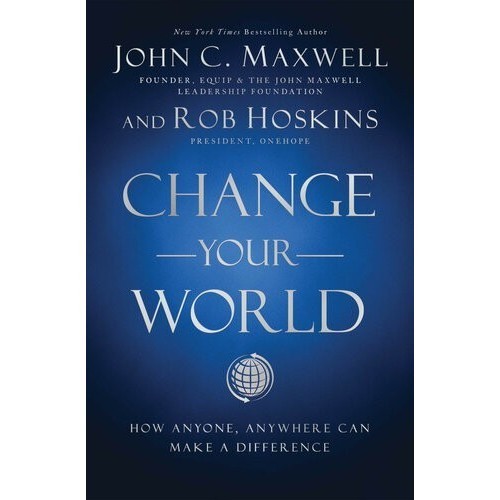 

Change Your World: How Anyone, Anywhere John C. Maxwell, Rob Hoskins