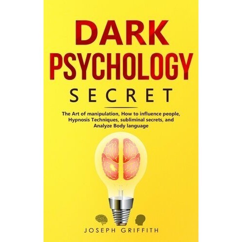 

Dark Psychology Secret: The Ultimate Guide to Learning Joseph Griffith