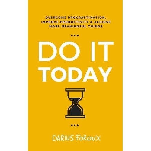 

Do It Today: Overcome Procrastination, Improve Producti..Darius Foroux