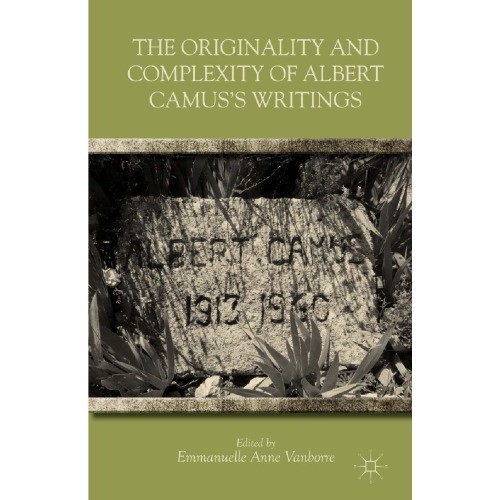 

The Originality and Complexity of A. Camus's Writings,Emmanuelle Anne