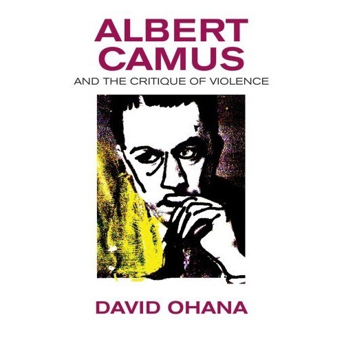 

A. Camus and the Critique of Violence, David Ohana, David Maisel
