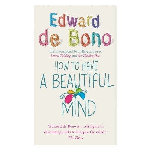 

How to Have a Beautiful Mind, Edward de Bono
