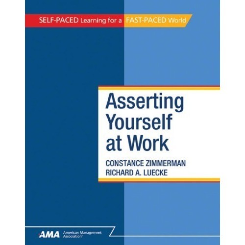 

Asserting Yourself at Work Constance Zimmerman and Richard A. Luecke