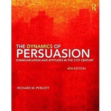

The Dynamics of Persuasion: Communication and Attitudes in the 21