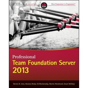 

Professional Team Foundation Server 2013, Steven St. Jean,Damian Brady
