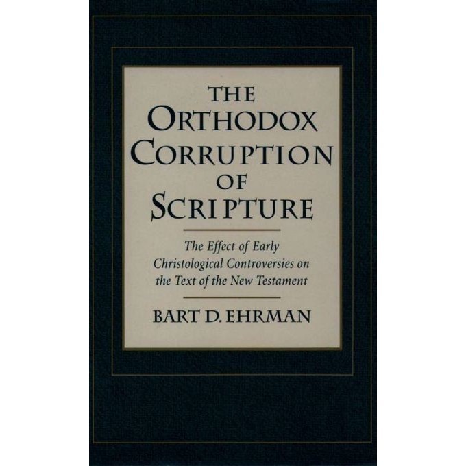 

The Orthodox Corruption of Scripture The Effect of.. Bart D. Ehrman
