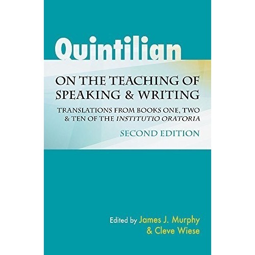 

Quintilian on the Teaching of Speaking and Writing: Translations from