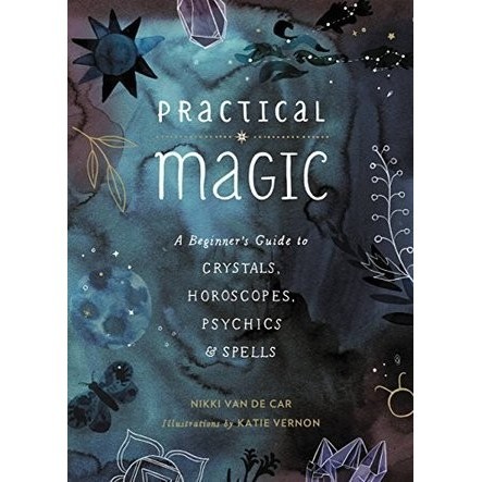 

Practical Magic: A Beginner's Guide to Crystals, Horoscopes, Psychic