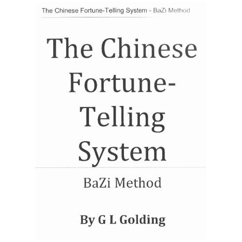 

The Chinese Fortune Telling System. BaZi Method, G L Golding