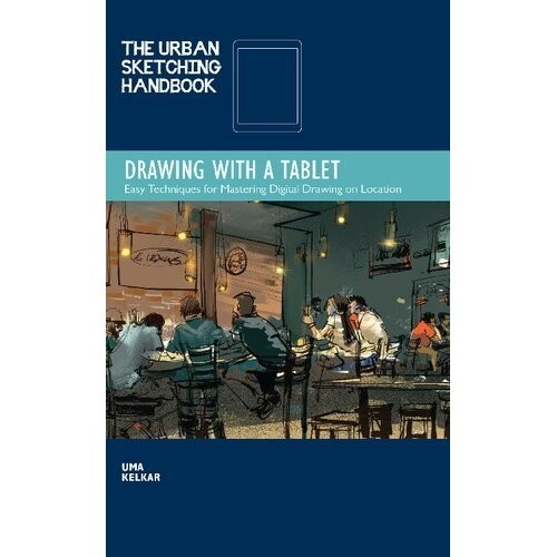 

The Urban Sketching Handbook Drawing with a Tablet: Easy Techniques