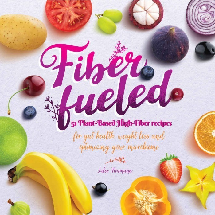 

Fiber Fueled 51 Plant-Based High-Fiber Recipes for Gut, Jules Neumann