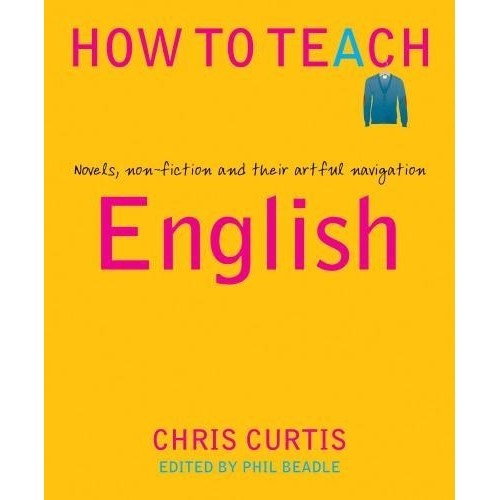 

How to Teach: English: Novels, non-fiction and their artful navigati